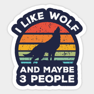 I Like Wolf and Maybe 3 People, Retro Vintage Sunset with Style Old Grainy Grunge Texture Sticker